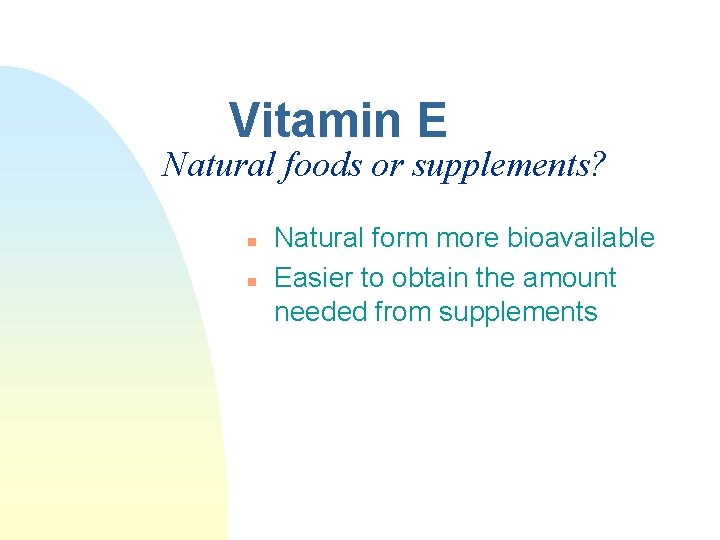 Vitamin E Natural foods or supplements? n n Natural form more bioavailable Easier to Vitamin E Natural foods or supplements? n n Natural form more bioavailable Easier to