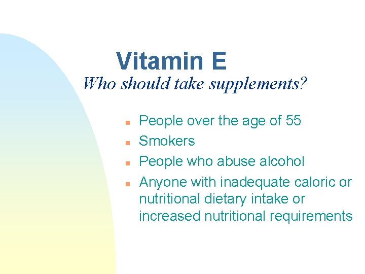 Vitamin E Who should take supplements? n n People over the age of 55 Vitamin E Who should take supplements? n n People over the age of 55