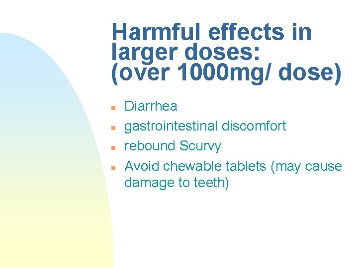 Harmful effects in larger doses: (over 1000 mg/ dose) n n Diarrhea gastrointestinal discomfort Harmful effects in larger doses: (over 1000 mg/ dose) n n Diarrhea gastrointestinal discomfort