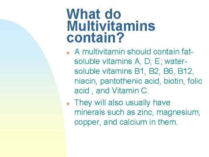 What do Multivitamins contain? n n A multivitamin should contain fatsoluble vitamins A, D, What do Multivitamins contain? n n A multivitamin should contain fatsoluble vitamins A, D,