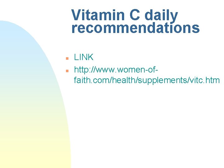 Vitamin C daily recommendations n n LINK http: //www. women-offaith. com/health/supplements/vitc. htm Vitamin C daily recommendations n n LINK http: //www. women-offaith. com/health/supplements/vitc. htm