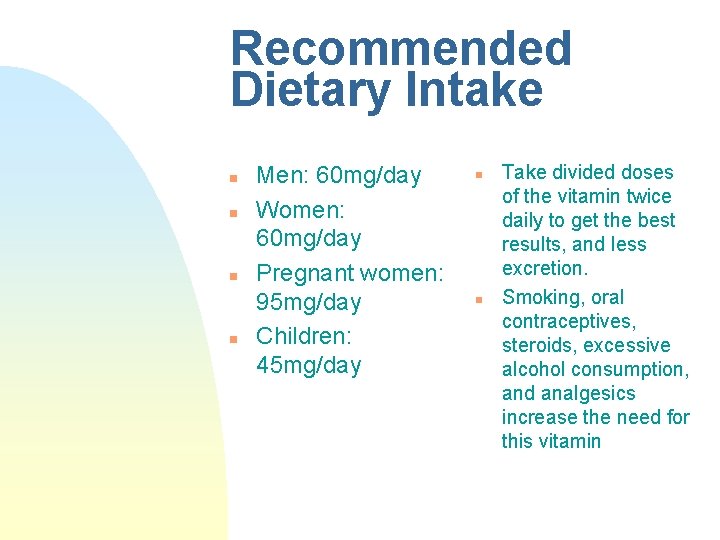 Recommended Dietary Intake n n Men: 60 mg/day Women: 60 mg/day Pregnant women: 95 Recommended Dietary Intake n n Men: 60 mg/day Women: 60 mg/day Pregnant women: 95