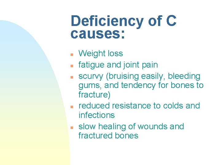 Deficiency of C causes: n n n Weight loss fatigue and joint pain scurvy Deficiency of C causes: n n n Weight loss fatigue and joint pain scurvy