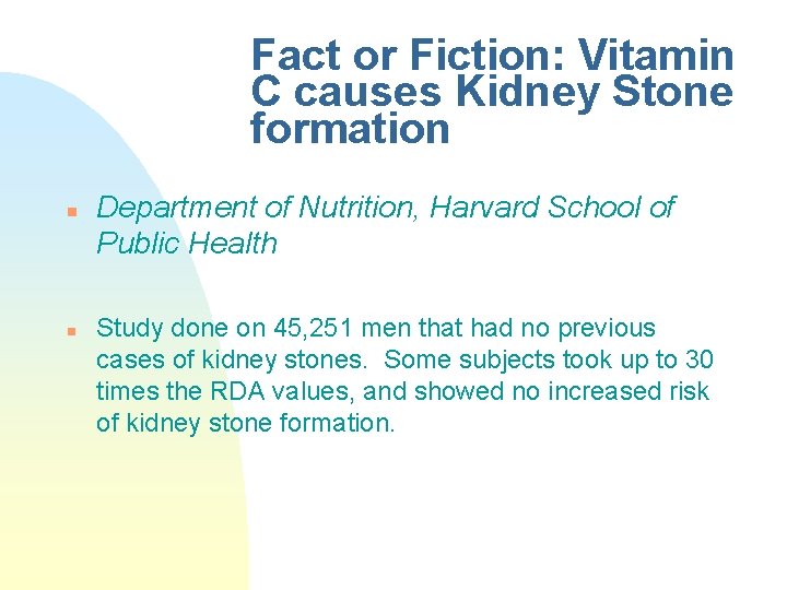 Fact or Fiction: Vitamin C causes Kidney Stone formation n n Department of Nutrition, Fact or Fiction: Vitamin C causes Kidney Stone formation n n Department of Nutrition,
