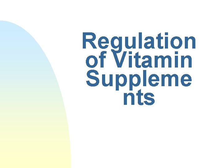 Regulation of Vitamin Suppleme nts Regulation of Vitamin Suppleme nts