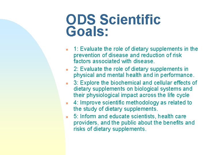 ODS Scientific Goals: n n n 1: Evaluate the role of dietary supplements in ODS Scientific Goals: n n n 1: Evaluate the role of dietary supplements in