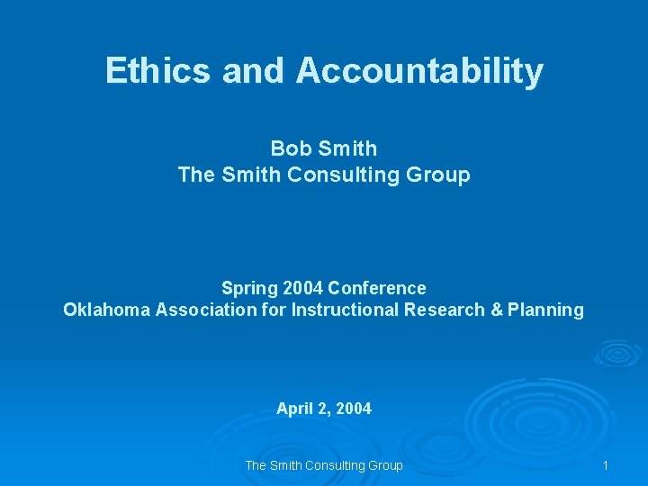Ethics and Accountability Bob Smith The Smith Consulting Group Spring 2004 Conference Oklahoma Association