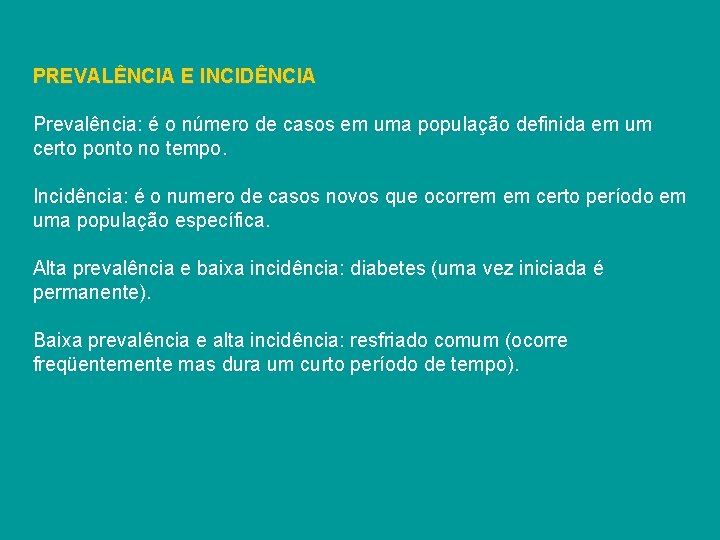 PREVALÊNCIA E INCIDÊNCIA Prevalência: é o número de casos em uma população definida em