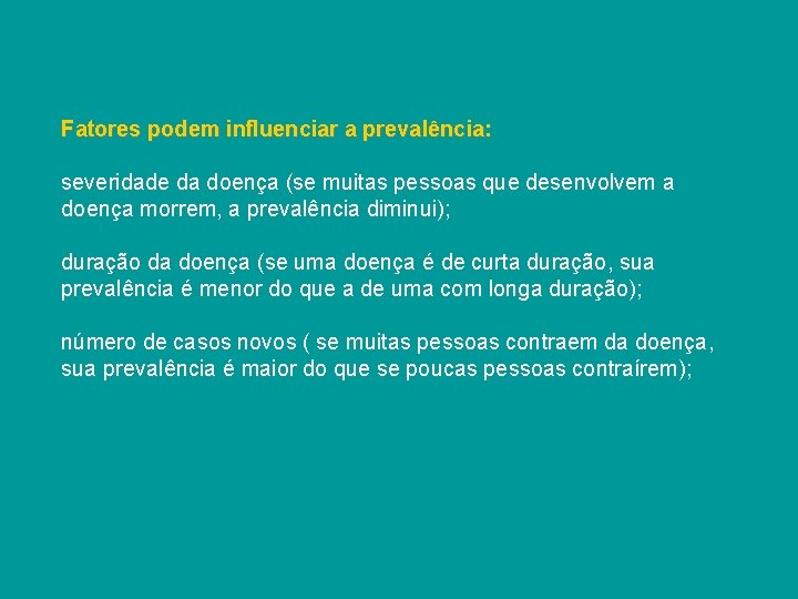 Fatores podem influenciar a prevalência: severidade da doença (se muitas pessoas que desenvolvem a