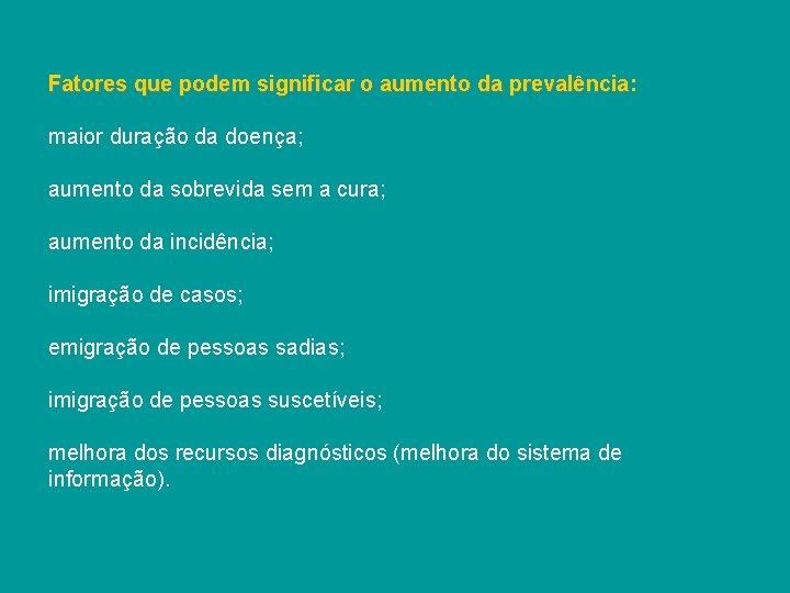 Fatores que podem significar o aumento da prevalência: maior duração da doença; aumento da