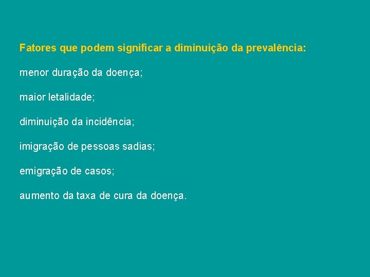 Fatores que podem significar a diminuição da prevalência: menor duração da doença; maior letalidade;