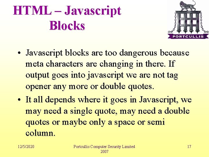 HTML – Javascript Blocks • Javascript blocks are too dangerous because meta characters are