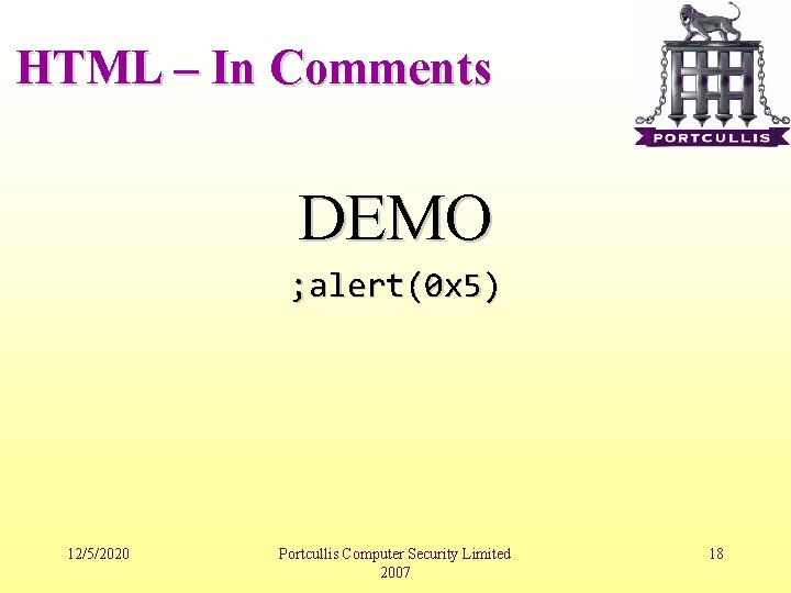 HTML – In Comments DEMO ; alert(0 x 5) 12/5/2020 Portcullis Computer Security Limited