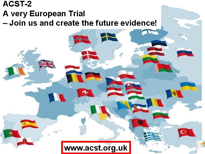 ACST-2 A very European Trial – Join us and create the future evidence! www.