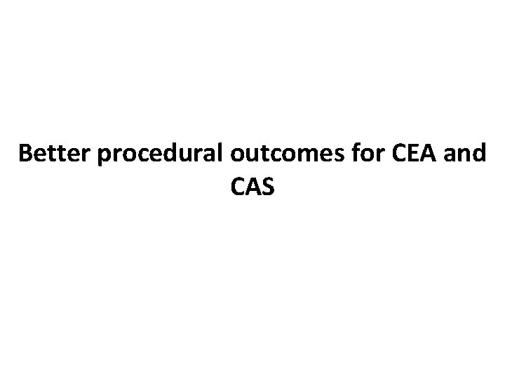 Better procedural outcomes for CEA and CAS 