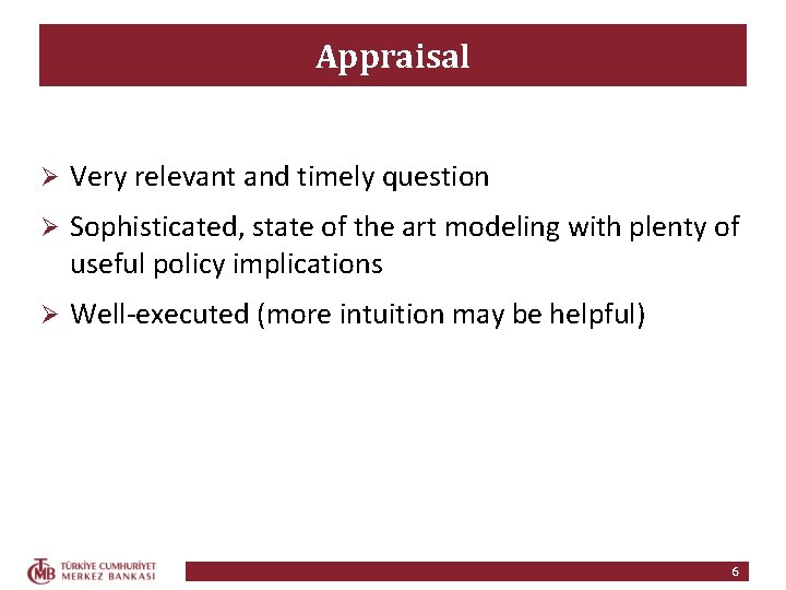 Appraisal Ø Very relevant and timely question Ø Sophisticated, state of the art modeling