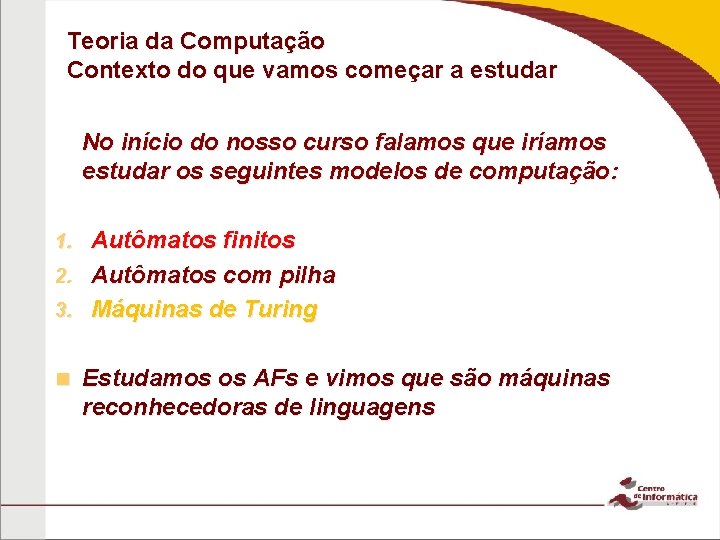 Teoria da Computação Contexto do que vamos começar a estudar No início do nosso