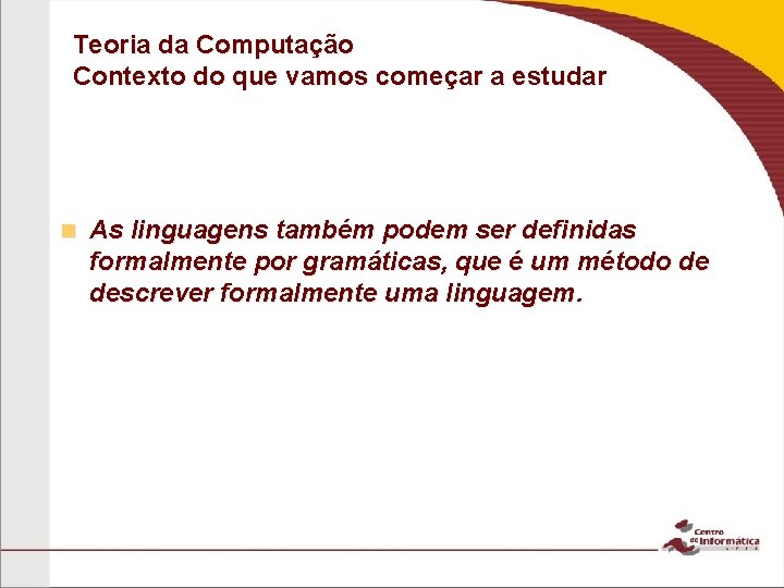 Teoria da Computação Contexto do que vamos começar a estudar n As linguagens também