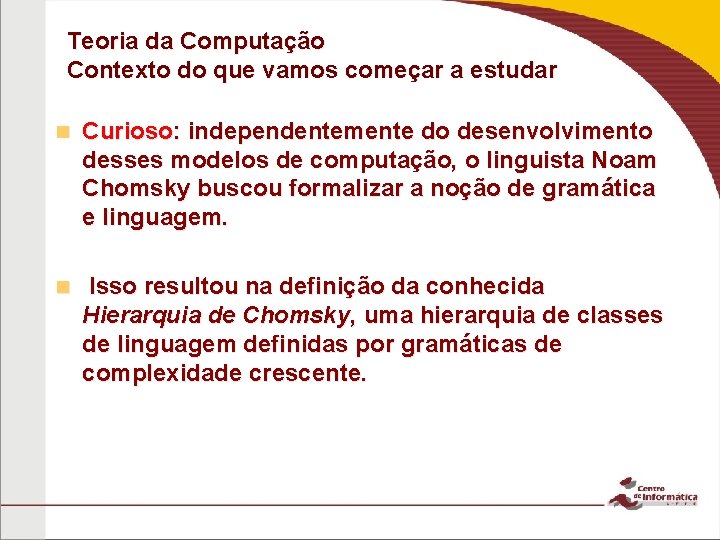 Teoria da Computação Contexto do que vamos começar a estudar n Curioso: independentemente do