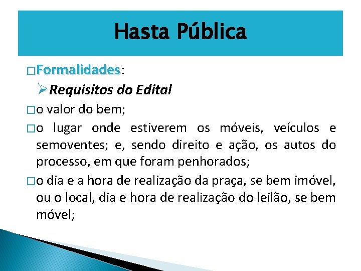 Hasta Pública �Formalidades: Formalidades ØRequisitos do Edital � o valor do bem; � o