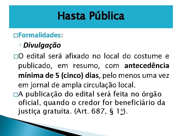 Hasta Pública �Formalidades: Formalidades ◦ Divulgação �O edital será afixado no local do costume