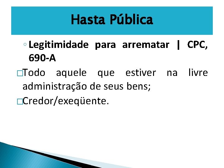 Hasta Pública ◦ Legitimidade para arrematar | CPC, 690 -A �Todo aquele que estiver