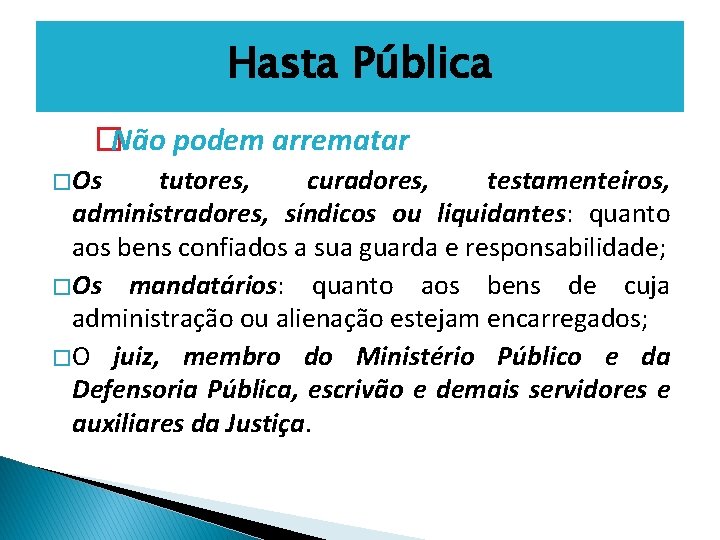 Hasta Pública �Não podem arrematar � Os tutores, curadores, testamenteiros, administradores, síndicos ou liquidantes: