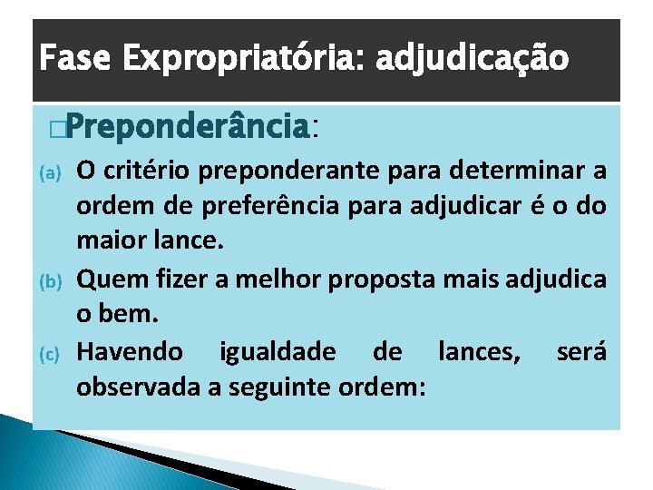 Fase Expropriatória: adjudicação �Preponderância: (a) (b) (c) O critério preponderante para determinar a ordem