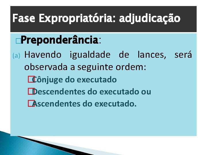 Fase Expropriatória: adjudicação �Preponderância: (a) Havendo igualdade de lances, será observada a seguinte ordem: