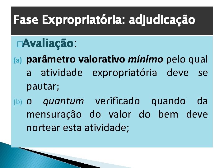 Fase Expropriatória: adjudicação �Avaliação: (a) (b) parâmetro valorativo mínimo pelo qual a atividade expropriatória