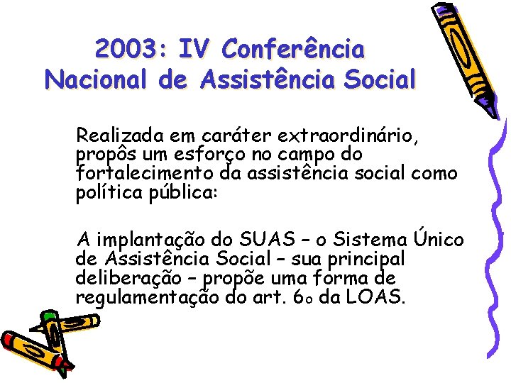 2003: IV Conferência Nacional de Assistência Social Realizada em caráter extraordinário, propôs um esforço