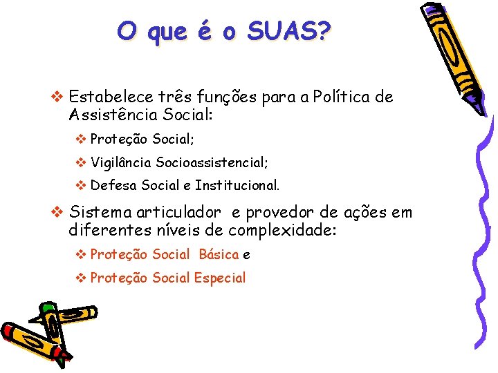 O que é o SUAS? Estabelece três funções para a Política de Assistência Social: