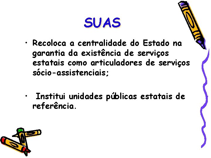 SUAS • Recoloca a centralidade do Estado na garantia da existência de serviços estatais