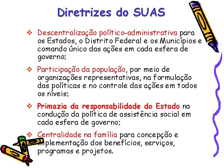 Diretrizes do SUAS Descentralização político-administrativa para os Estados, o Distrito Federal e os Municípios