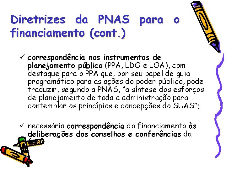 Diretrizes da PNAS para o financiamento (cont. ) correspondência nos instrumentos de planejamento público