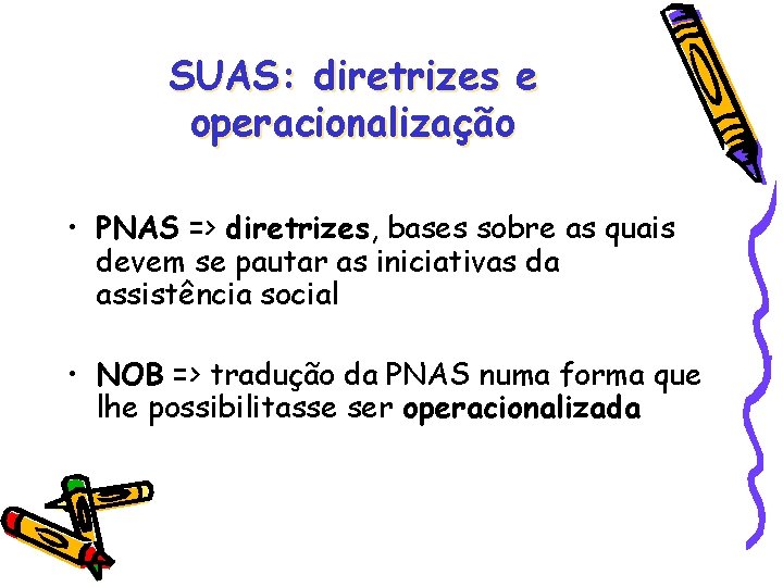 SUAS: diretrizes e operacionalização • PNAS => diretrizes, bases sobre as quais devem se