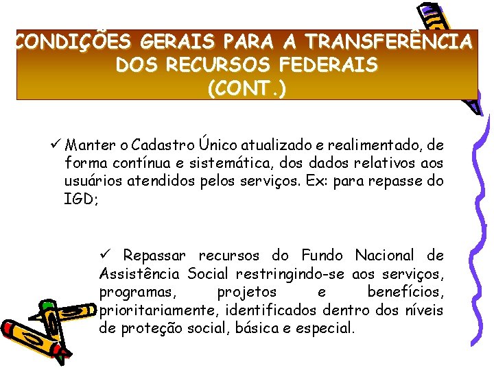 CONDIÇÕES GERAIS PARA A TRANSFERÊNCIA DOS RECURSOS FEDERAIS (CONT. ) Manter o Cadastro Único