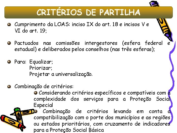 CRITÉRIOS DE PARTILHA Cumprimento da LOAS: inciso IX do art. 18 e incisos V