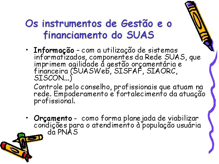 Os instrumentos de Gestão e o financiamento do SUAS • Informação – com a