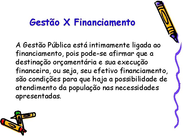 Gestão X Financiamento A Gestão Pública está intimamente ligada ao financiamento, pois pode-se afirmar