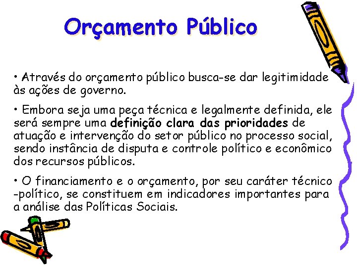 Orçamento Público • Através do orçamento público busca-se dar legitimidade às ações de governo.