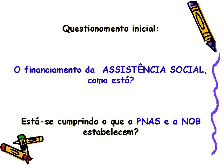 Questionamento inicial: O financiamento da ASSISTÊNCIA SOCIAL, como está? Está-se cumprindo o que a