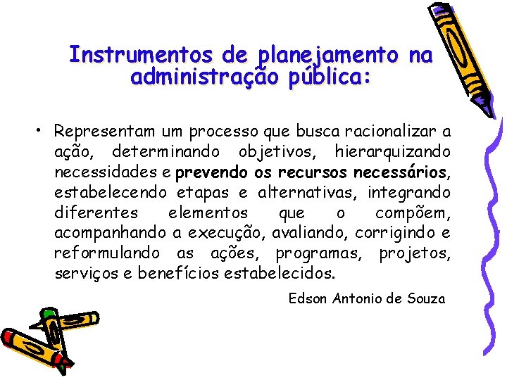 Instrumentos de planejamento na administração pública: • Representam um processo que busca racionalizar a