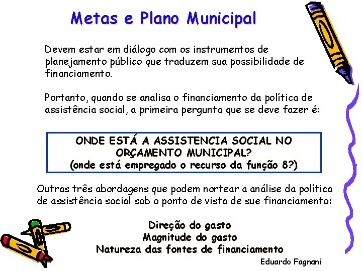 Metas e Plano Municipal Devem estar em diálogo com os instrumentos de planejamento público