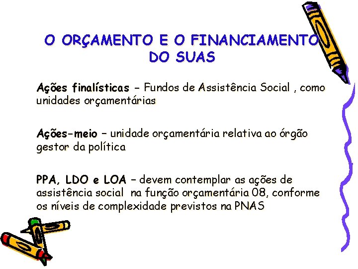 O ORÇAMENTO E O FINANCIAMENTO DO SUAS Ações finalísticas - Fundos de Assistência Social