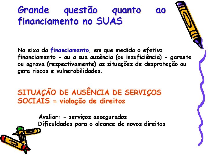 Grande questão quanto financiamento no SUAS ao No eixo do financiamento, em que medida