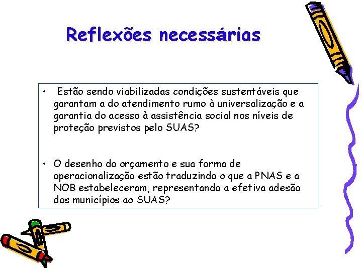 Reflexões necessárias • Estão sendo viabilizadas condições sustentáveis que garantam a do atendimento rumo