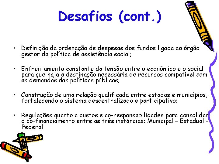 Desafios (cont. ) • Definição da ordenação de despesas dos fundos ligada ao órgão