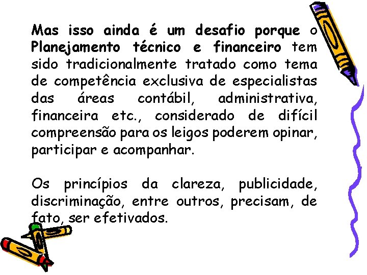 Mas isso ainda é um desafio porque o Planejamento técnico e financeiro tem sido