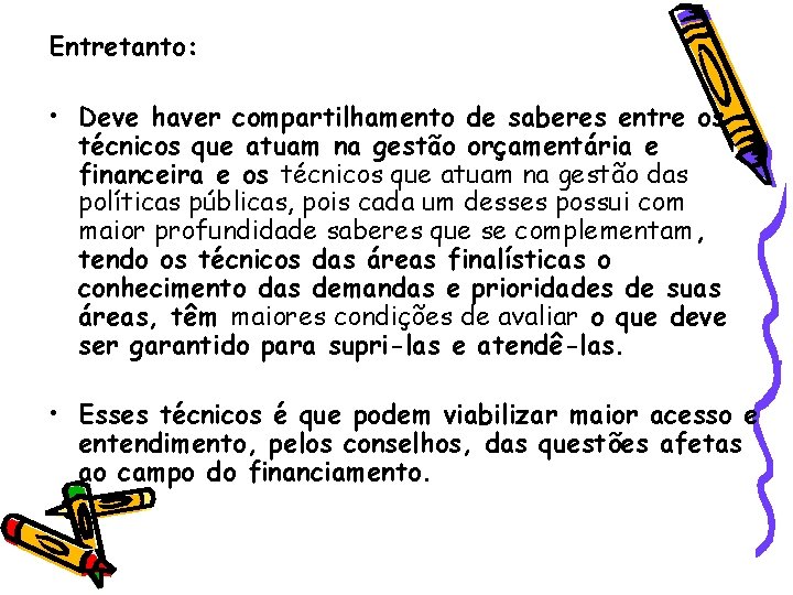 Entretanto: • Deve haver compartilhamento de saberes entre os técnicos que atuam na gestão